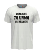 T-shirt "Beze mnie ta firma nie istnieje"