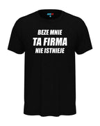 T-shirt "Beze mnie ta firma nie istnieje"